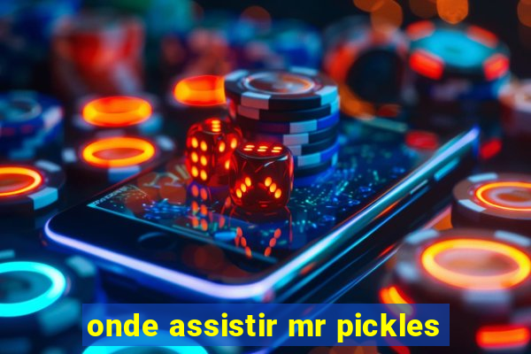 onde assistir mr pickles